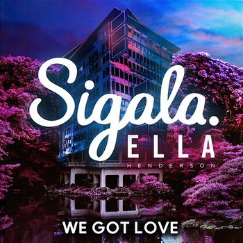 We Got Love - Sigala feat. Ella Henderson