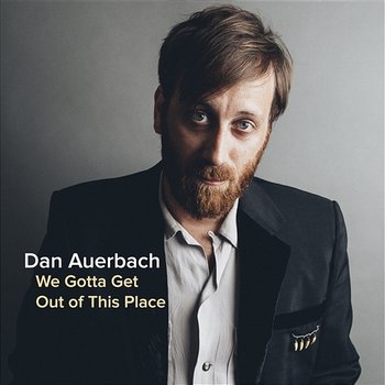 We Gotta Get Out of This Place - Dan Auerbach