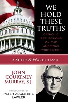 We Hold These Truths - Murray Sj John Courtney
