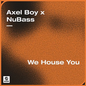 We House You - Axel Boy x NuBass