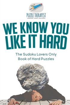 We Know You Like It Hard The Sudoku Lovers Only Book of Hard Puzzles - Puzzle Therapist