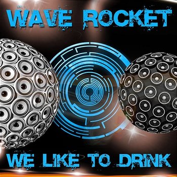 We Like To Drink - Wave Rocket