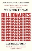 We Need to Tax Billionaires Gabriel Zucman