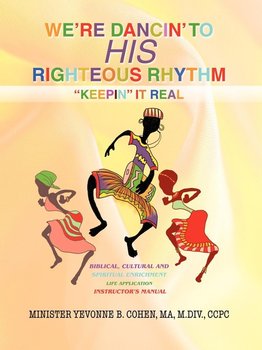 We're Dancin' to His Righteous Rhythmkeepin' It Real - Cohen Ma M. DIV Ccpc Yevonne B.