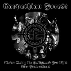 We're Going To Hollywood For This - Live Perversions (Remastered Edition) - Carpathian Forest