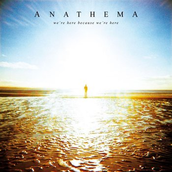 We're Here Because We're Here - Anathema