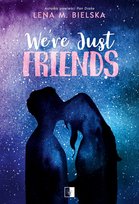 We're Just Friends Lena M. Bielska