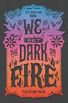 We Set the Dark on Fire Mejia Tehlor Kay