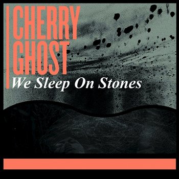 We Sleep On Stones - Cherry Ghost