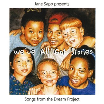 We've All Got Stories: Songs From The Dream Project - Jane Sapp