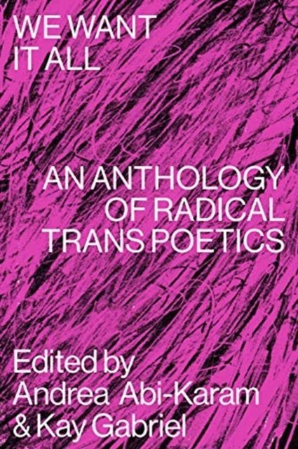 We Want It All. An Anthology Of Radical Trans Poetics - Opracowanie ...