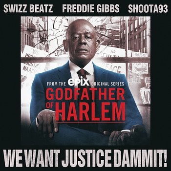 We Want Justice Dammit! - Godfather of Harlem feat. Swizz Beatz, Freddie Gibbs & Shoota93