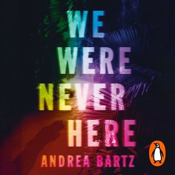 We Were Never Here - Bartz Andrea