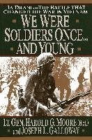 We Were Soldiers Once...and Young: Ia Drang - The Battle That Changed the War in Vietnam - Moore Harold G.