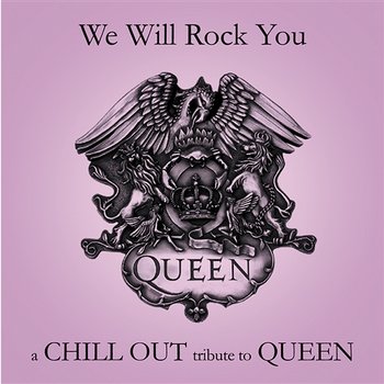 We Will Rock You - A Chill Out Tribute To Queen Performers