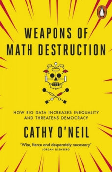Weapons of Math Destruction - O'Neil Cathy