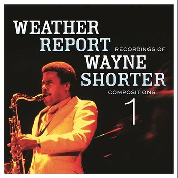 Weather Report Recordings Of Wayne Shorter Compositions 1 - Wayne Shorter