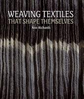 Weaving Textiles That Shape Themselves Richards Ann