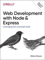 Web Development with Node and Express: Leveraging the JavaScript Stack Brown Ethan