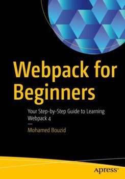 Webpack for Beginners. Your Step-by-Step Guide to Learning. Webpack 4 - Mohamed Bouzid