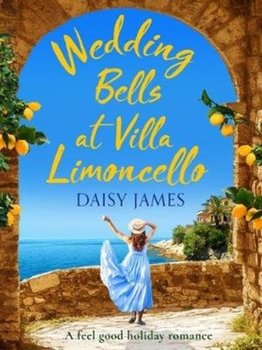 Wedding Bells at Villa Limoncello: A feel good holiday romance - Daisy James