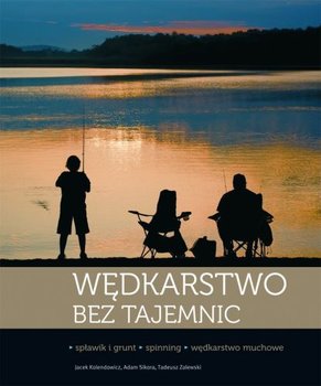 Wędkarstwo bez tajemnic - Zalewski Tadeusz, Sikora Adam, Kolendowicz Jacek