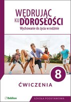 Wędrując ku dorosłości. Wychowanie do życia w rodzinie. Ćwiczenia. Klasa 8. Szkoła Podstawowa