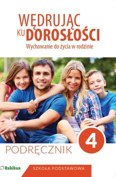 Wędrując ku dorosłości. Wychowanie do życia w rodzinie. Podręcznik dla klasy 4. Szkoła podstawowa - Opracowanie zbiorowe