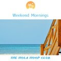 Weekend Mornings - The Hola Hoop Club