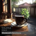 Weekend's Sweetness - Volatile Edge