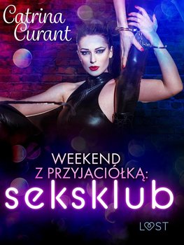 Weekend z przyjaciółką: seksklub – opowiadanie erotyczne - Curant Catrina
