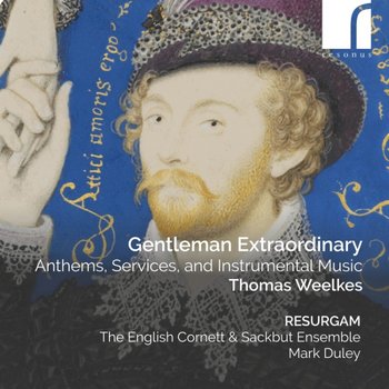 Weelkes: Gentleman Extraordinary - Resurgam