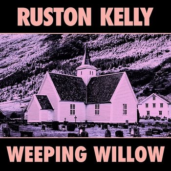 Weeping Willow - Ruston Kelly