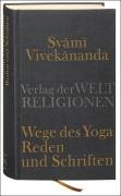 Wege des Yoga. Reden und Schriften - Vivekananda Svami