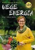 Wege energia. Moc i siła z roślin - Gubała Katarzyna