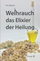 Weihrauch das Elixier der Heilung - Wagner Vera