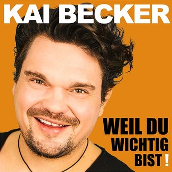 Weil du wichtig bist - Kai Becker