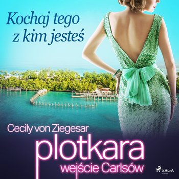 Wejście Carlsów. Kochaj tego z kim jesteś. Plotkara. Tom 4 - Von Ziegesar Cecily