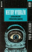 Wektory wyobraźni. Przekraczanie granic w tekstach kultury popularnej Jezierski Piotr