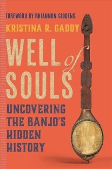 Well of Souls. Uncovering the Banjo's Hidden History