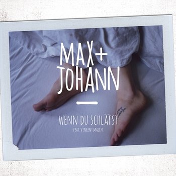 Wenn du schläfst - Max + Johann feat. Vincent Malin