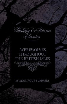 Werewolves. Throughout the British Isles. Fantasy and Horror Classics - Summers Montague