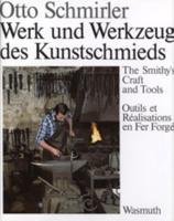 Werk und Werkzeug des Kunstschmieds - Schmirler Otto