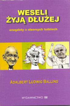 Weseli żyją dłużej - Balling Adalbert Ludwig