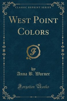 West Point Colors (Classic Reprint) - Warner Anna B.