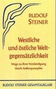 Westliche und östliche Weltgegensätzlichkeit - Steiner Rudolf