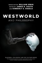 Westworld and Philosophy. If You Go Looking for the Truth, Get the Whole Thing Opracowanie zbiorowe