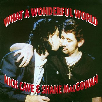 What a Wonderful World - Shane MacGowan, Nick Cave & Shane MacGowan, Nick Cave