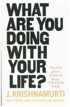 What Are You Doing With Your Life? - Krishnamurti Jiddu