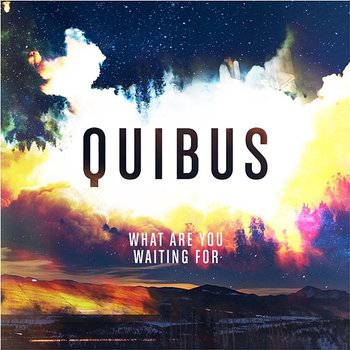 What Are You Waiting For - Quibus